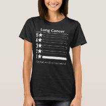 Lung Cancer Very bad, would not recommend. T-Shirt