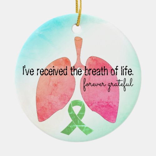 Lung Transplant Ive Received the Breath of Life Ceramic Ornament