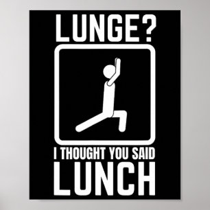 Lunge I Thought You Said Lunch Funny Gym Workout T Poster