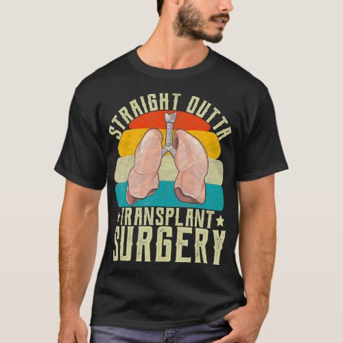 Lungs Straight Outta Transplant Surgery Survivor T_Shirt