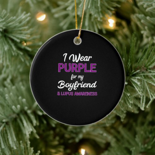 Lupus Awareness I Wear Purple for my Boyfriend Ceramic Ornament