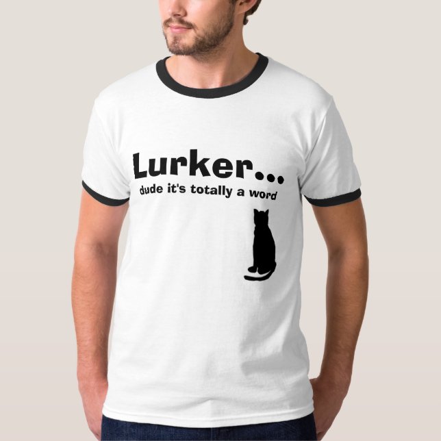 Lurker... , dude it's totally a word, Cat T-Shirt (Front)
