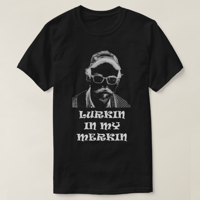Lurkin in my Merkin  T-Shirt (Design Front)
