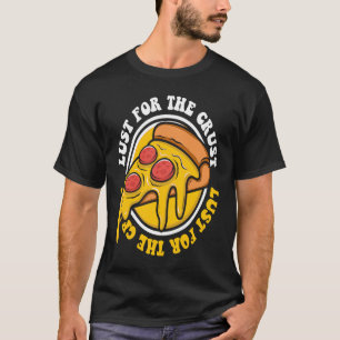 Lust For The Crust Pizzeria Chef Baker Pizzaiolo P T-Shirt