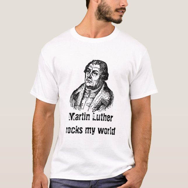 luther_1_lg, Martin Luther  rocks my world T-Shirt (Front)