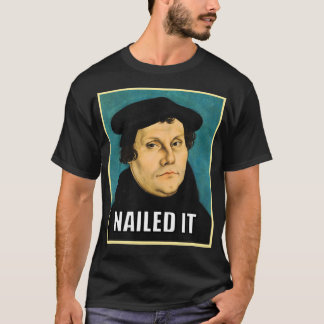 Luther Nailed It T-Shirt