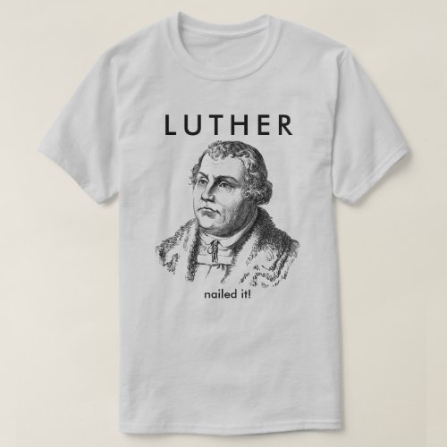 Luther Nailed It T_Shirt