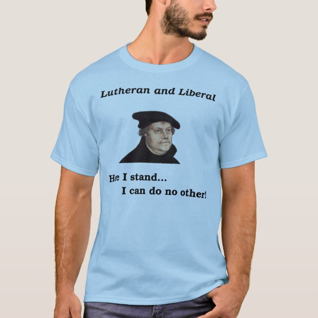 Lutheran and Liberal t-shirt (Front)