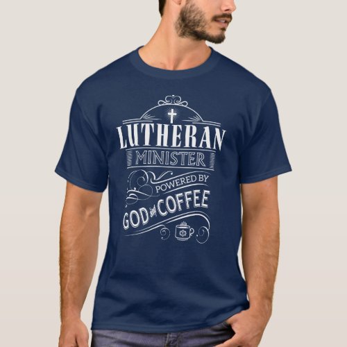 Lutheran Minister powered by God and Coffee T_Shirt
