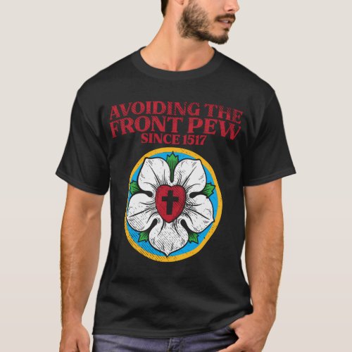 Lutheran Rose I Martin Luther I Avoiding The Front T_Shirt