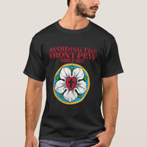 Lutheran Rose I Martin Luther I Avoiding The Front T_Shirt
