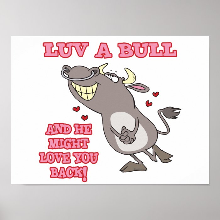 luv a bull might love you back animal humor poster