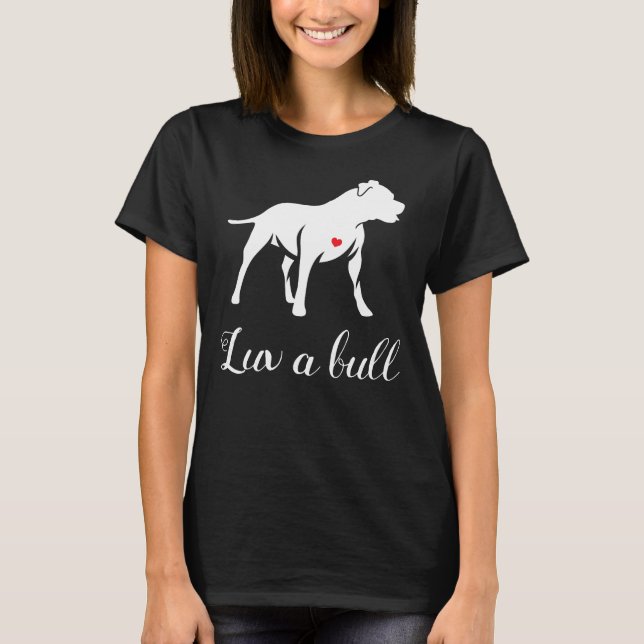 Luv A Bull Pitbull Dog T-Shirt (Front)