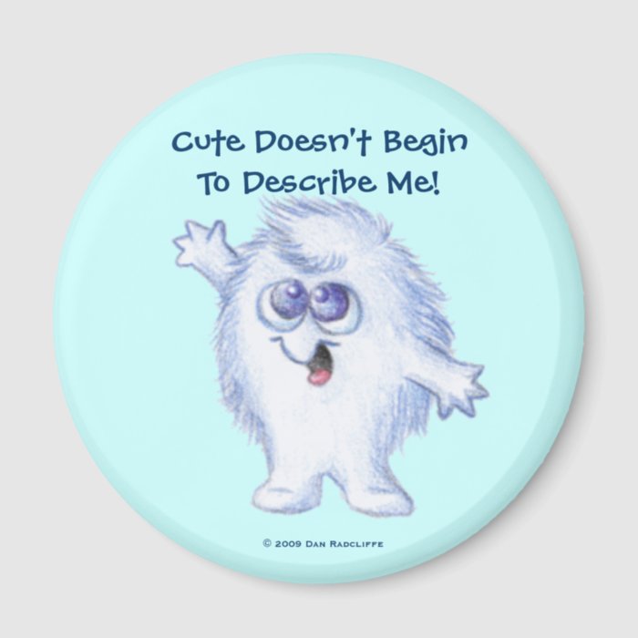 LuvPuffs, "Cute Doesn't BeginTo Describe Me" Refrigerator Magnets