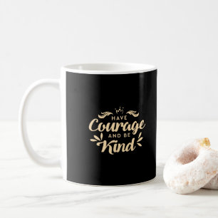Luxurious Gold Have Courage and Be Kind - Modern Coffee Mug