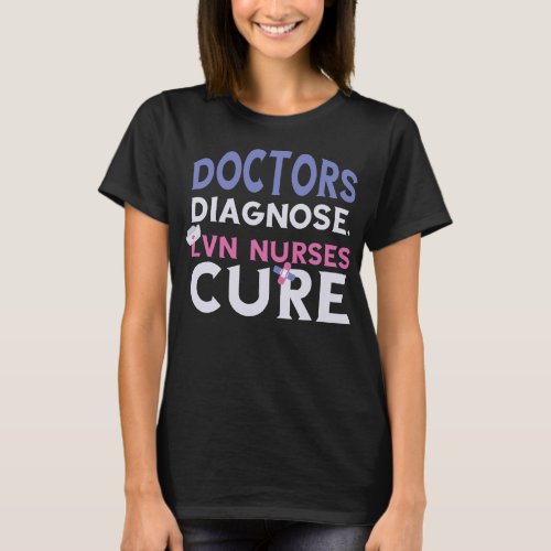 LVN Nurse Cure Doctors Diagnosed Scrub Caps Nurse T_Shirt