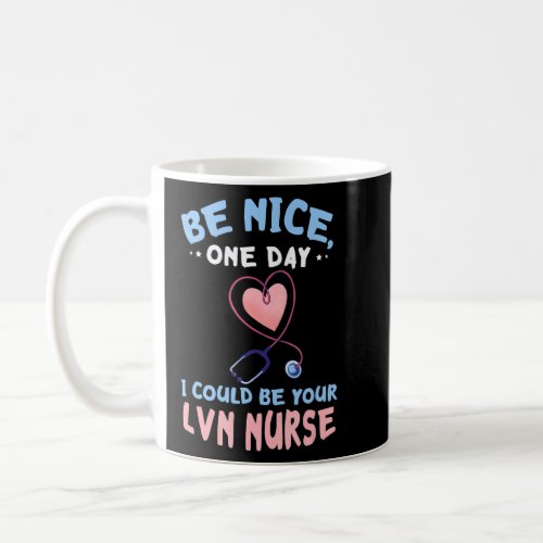 Lvn Nurse Licensed Vocational Heart Nurse Be Nice  Coffee Mug