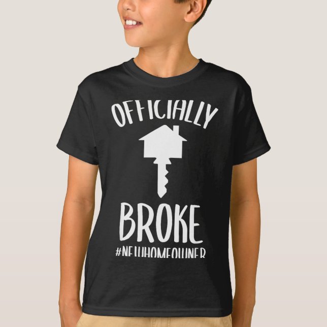 Ly Broke New Homeowner Funny New House Owner  T-Shirt (Front)