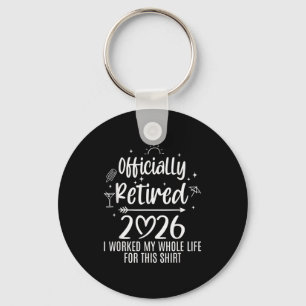 Ly Retired 2026 I Worked My Whole Life For This  Keychain