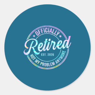 Ly Retired 2026 Not My Problem Anymore Tie Dye Pri Classic Round Sticker