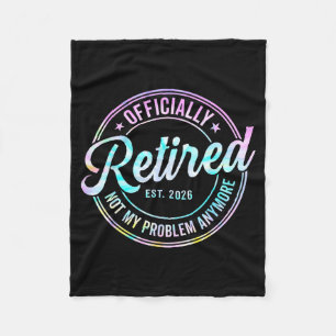 Ly Retired 2026 Not My Problem Anymore Tie Dye Pri Fleece Blanket