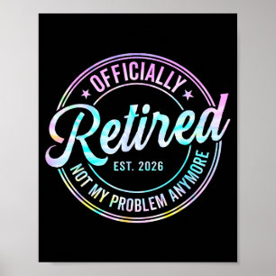 Ly Retired 2026 Not My Problem Anymore Tie Dye Pri Poster