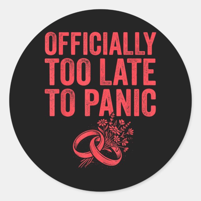 Ly Too Late To Panic Funny Wedding Bride Groom 1 Classic Round Sticker (Front)