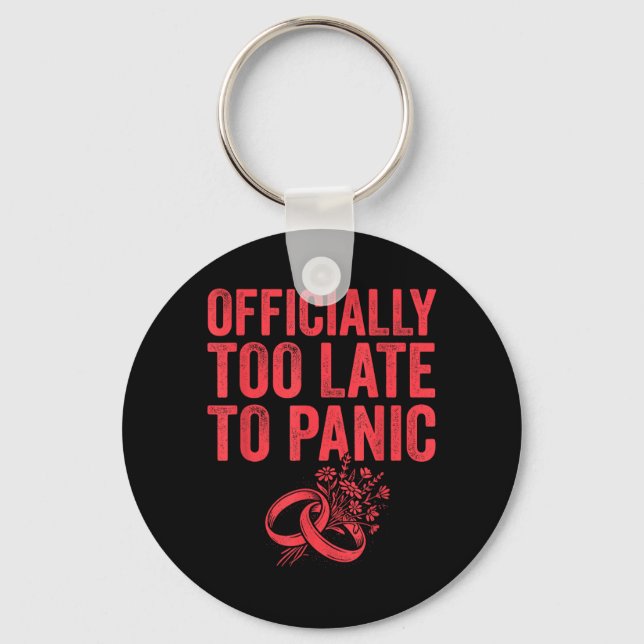 Ly Too Late To Panic Funny Wedding Bride Groom 1 Keychain (Front)