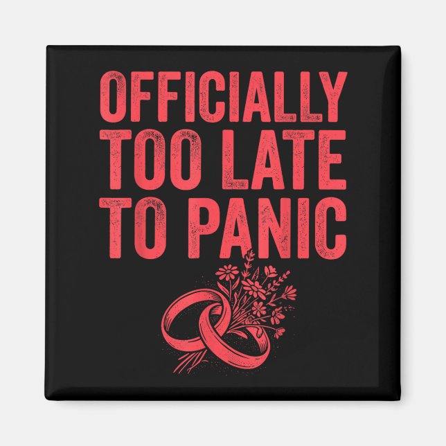 Ly Too Late To Panic Funny Wedding Bride Groom 1 Magnet (Front)
