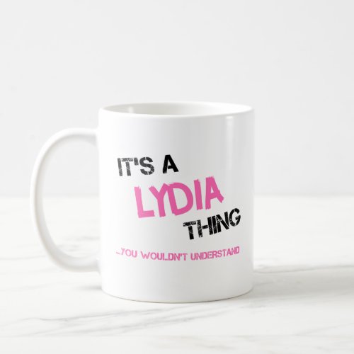 Lydia thing you wouldnt understand name coffee mug