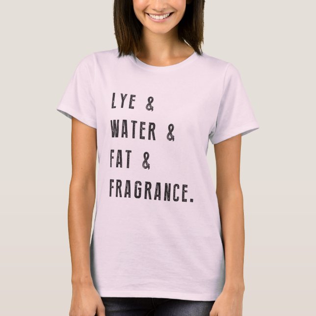 Lye & Water & Fat & Fragrance T-Shirt (Front)