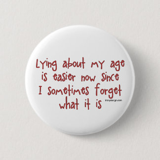 Lying About My Age Pinback Button