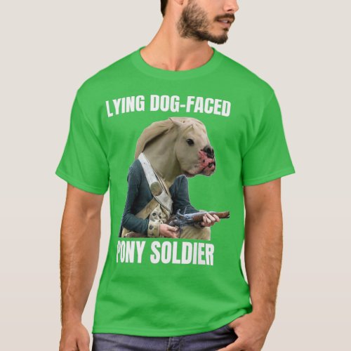 Lying Dog Faced Pony Soldier  T_Shirt