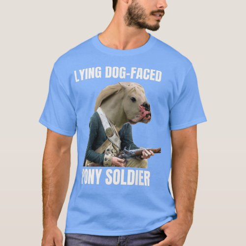 Lying Dog Faced Pony Soldier T_Shirt