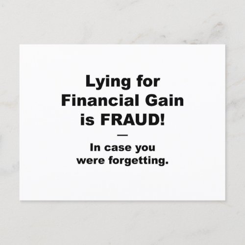 Lying for Financial Gain is FRAUD Postcard