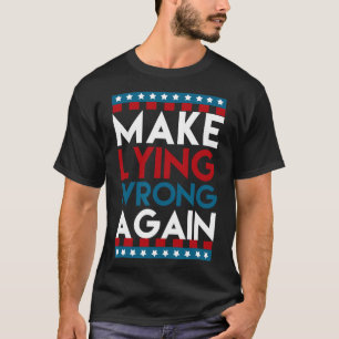 Lying Wrong Again Anti Donald Trump Offensive Poli T-Shirt