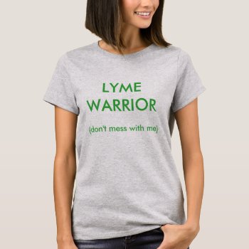 Lyme Tee 7 - Lyme Warrior (don't Mess With Me) by Regella at Zazzle