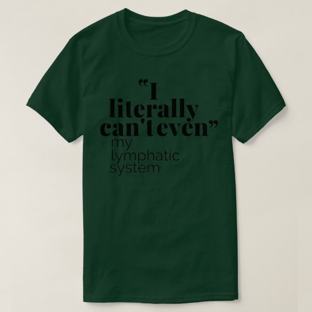 Lymphedema I literally canx27t even T-Shirt (Design Front)