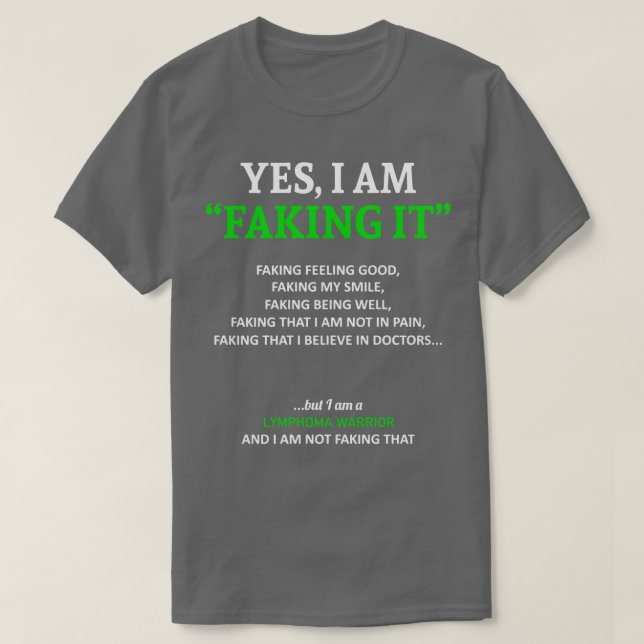 Lymphoma Awareness I Am Faking It In This Family W T-Shirt (Design Front)