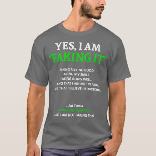 Lymphoma Awareness I Am Faking It In This Family W T_Shirt