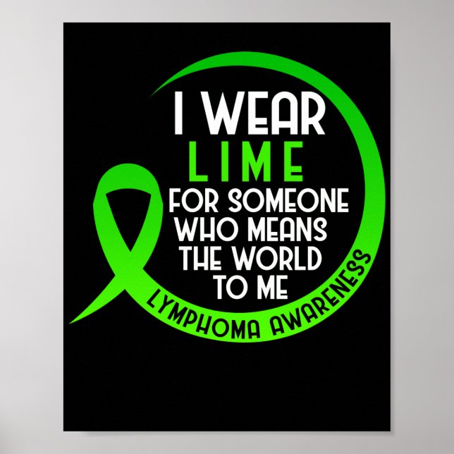 Lymphoma Awareness I Wear Lime For Someone I Wear Poster (Front)