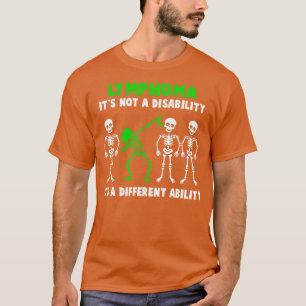 Lymphoma Awareness Its Not A Disability Its A Diff T-Shirt