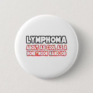 Lymphoma...Not Cool Pinback Button