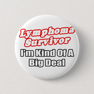 Lymphoma Survivor...Big Deal Button