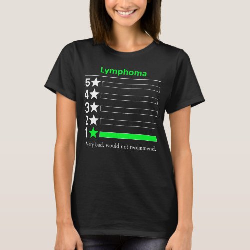 Lymphoma Very bad would not recommend T_Shirt