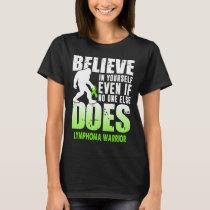 lymphoma warrior bigfoot believe in yourself 1 T-Shirt