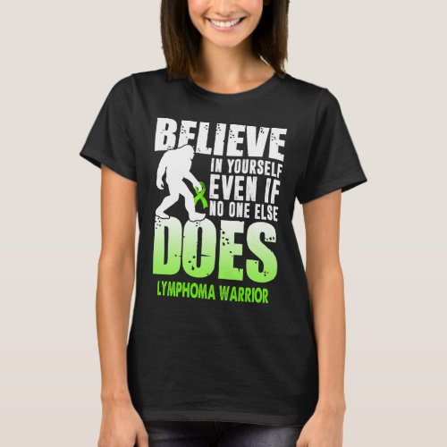 lymphoma warrior bigfoot believe in yourself 1 T_Shirt