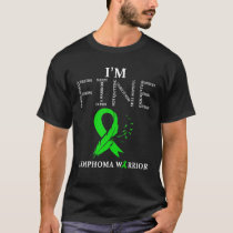 Lymphoma Warrior I m Fine T Shirt