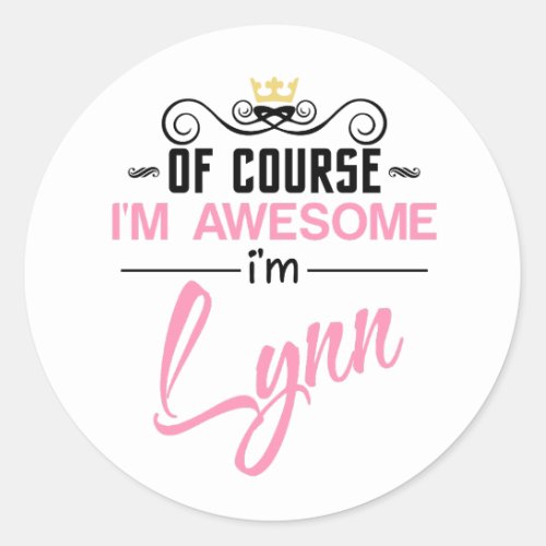 Lynn Of Course Im Awesome Im Lynn name Classic Round Sticker