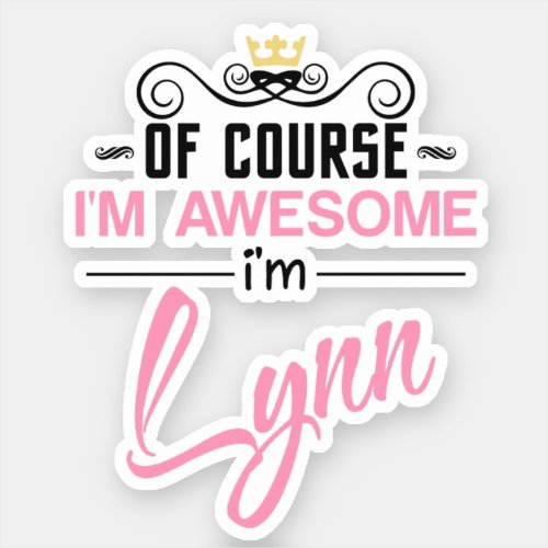 Lynn Of Course Im Awesome Im Lynn name Sticker